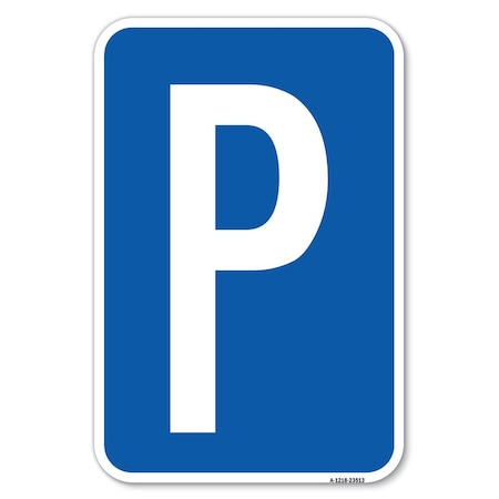 Signmission P Symbol Parking Sign Heavy-Gauge Aluminum Sign, 12" x 18", A-1218-23513 A-1218-23513